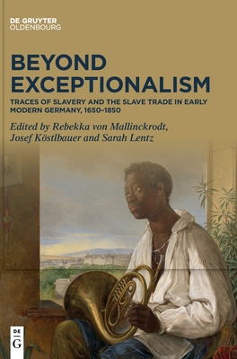 Beyond Exceptionalism: Traces of Slavery and the Slave Trade in Early Modern Germany, 1650–1850