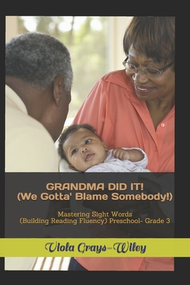GRANDMA DID IT! (We Gotta' Blame Somebody!): Mastering Sight Words (Building Reading Fluency) Preschool- Grade 3 (GRAYS-WILEY SECOND GRADE LIBRARY LITERACY SET)