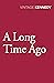 A Long Time Ago