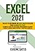 Excel 2021: The Key To Becoming an Excel Master in Less Than 30 Minutes a Day | A Complete Step-by-Step Guide from Beginner to Expert Thanks to Unique Smart Method + Practical Examples