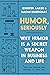 Humor, Seriously: Why Humor Is a Secret Weapon in Business and Life (And how anyone can harness it. Even you.)