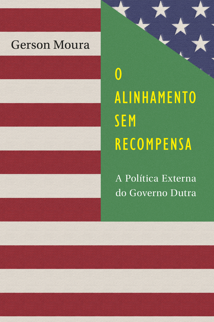 Alinhamento sem Recompensa: A Política Externa do Governo Dutra