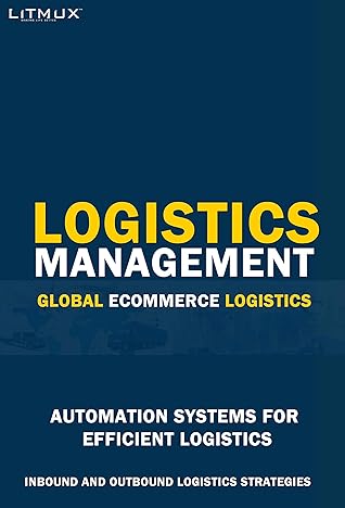 Logistics Management: Global Ecommerce Logistics. Automation Systems For Efficient Logistics, Inbound And Outbound Logistics Strategies