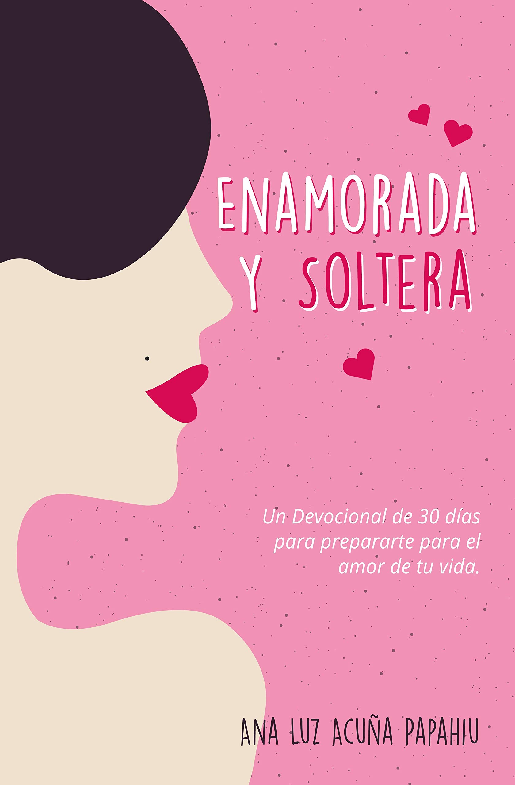Enamorada y soltera: Un devocional de 30 días para prepararte para el amor de tu vida (Spanish Edition)