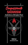 Compassionate Satanism: An Introduction to Modern Satanic Practice