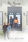My House by M. Marie Walker