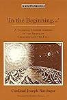 Book cover for In the Beginning…': A Catholic Understanding of the Story of Creation and the Fall (Ressourcement: Retrieval and Renewal in Catholic Thought (RRRCT))