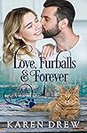 Love, Furballs & Forever by Karen Drew