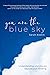 You Are the Blue Sky: Under...