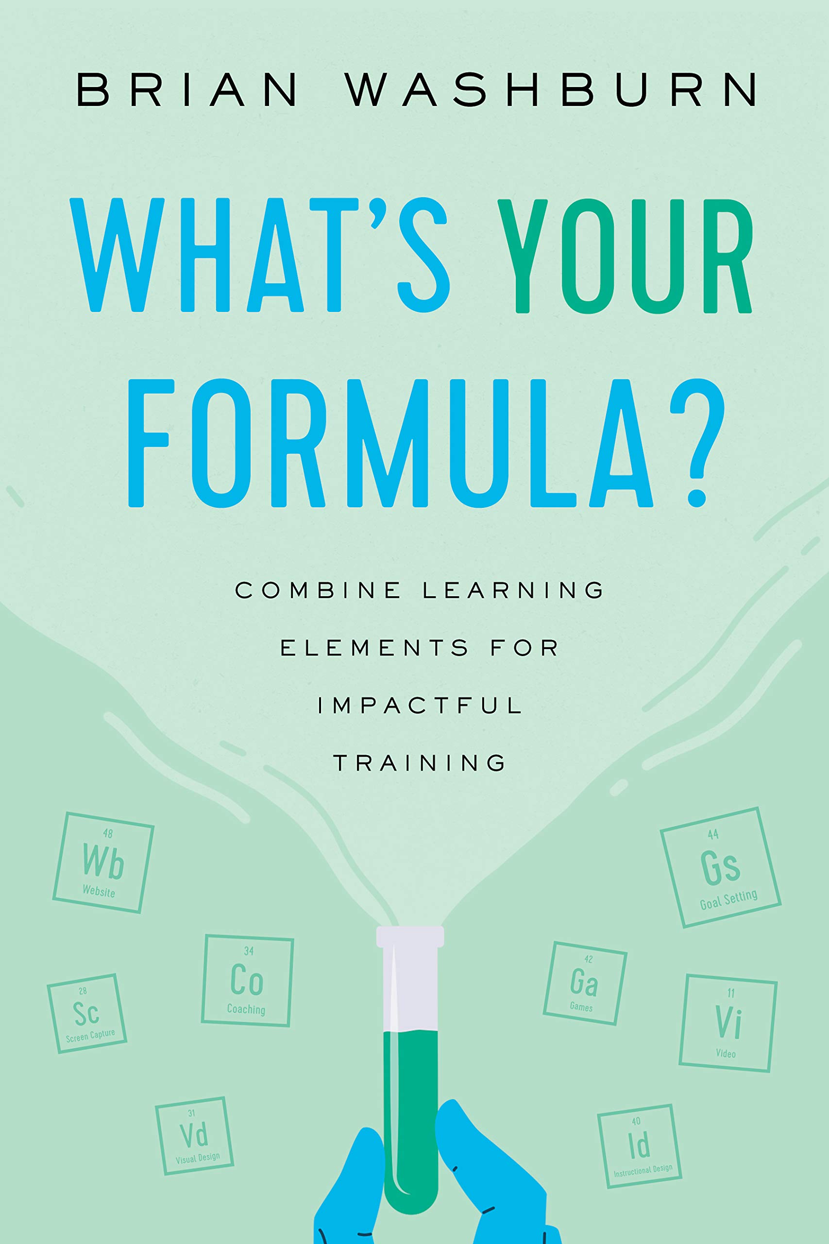 What’s Your Formula?: Combine Learning Elements for Impactful Training (Paperback)