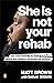 She Is Not Your Rehab: One ...
