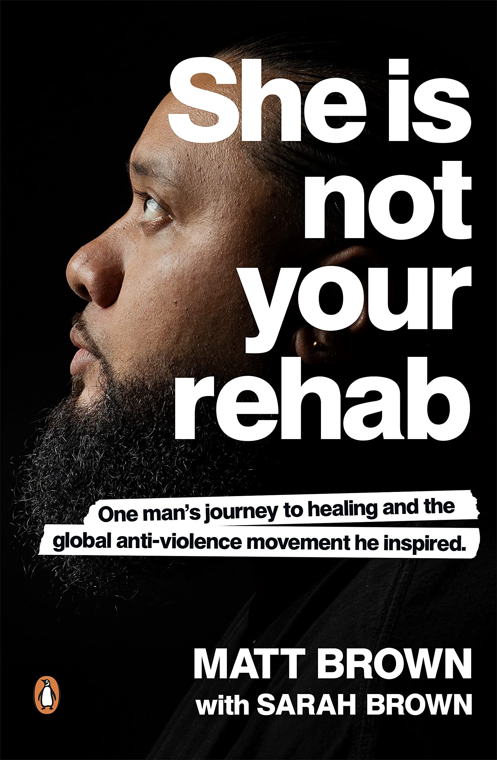 She Is Not Your Rehab: One Man’s Journey to Healing and the Global Anti-Violence Movement He Inspired (Kindle Edition)