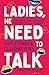Ladies, We Need To Talk