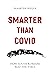 Smarter Than Covid: How Sou...