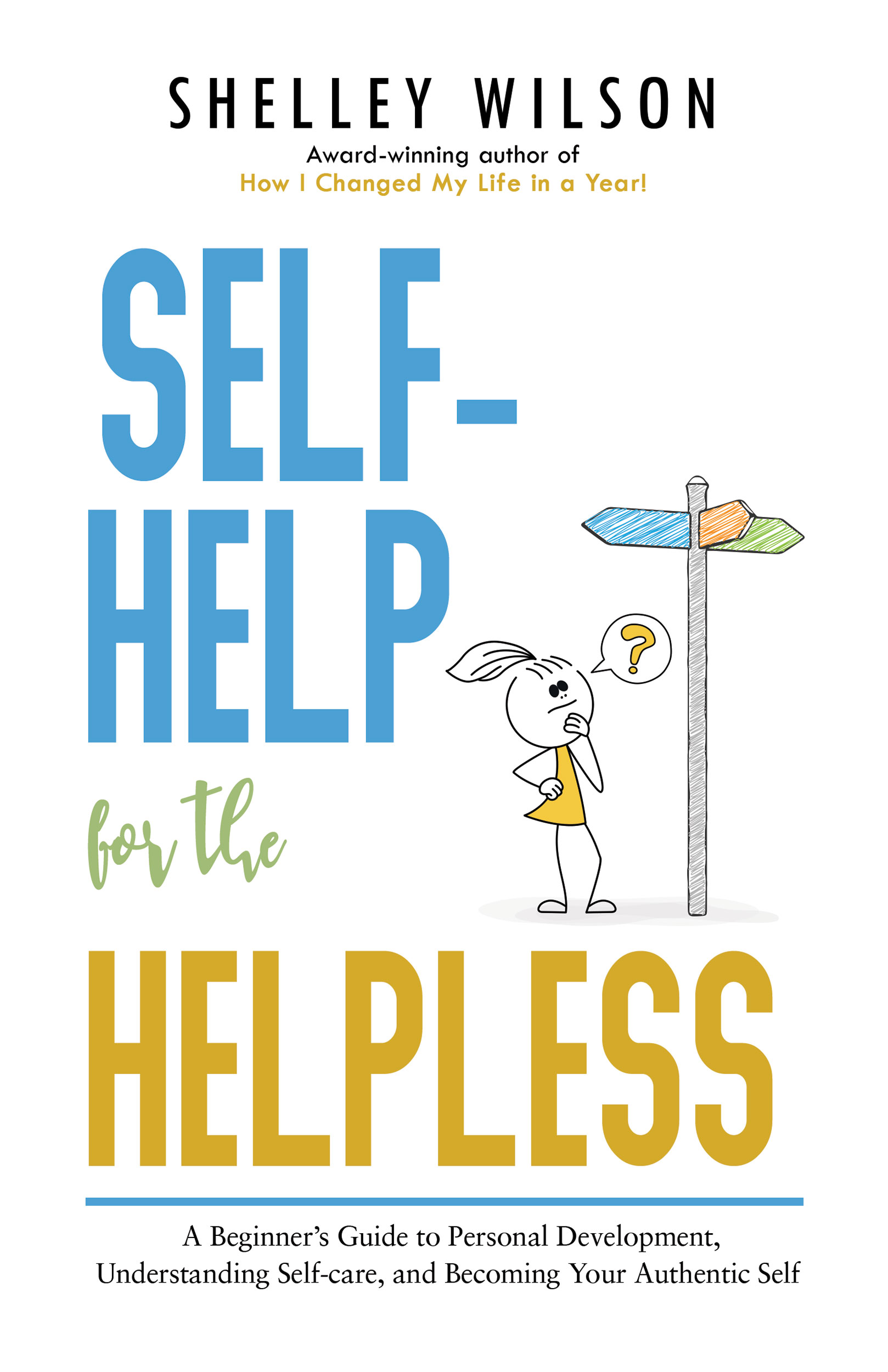 Self-Help for the Helpless: A Beginner’s Guide to Personal Development, Understanding Self-care, and Becoming Your Authentic Self (Paperback)