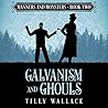 Galvanism and Ghouls by Tilly Wallace