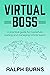 Virtual Boss: A practical guide for masterfully leading and managing remote teams