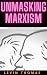 UNMASKING MARXISM  by Levin Thomas