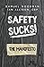 Safety Sucks! The Manifesto