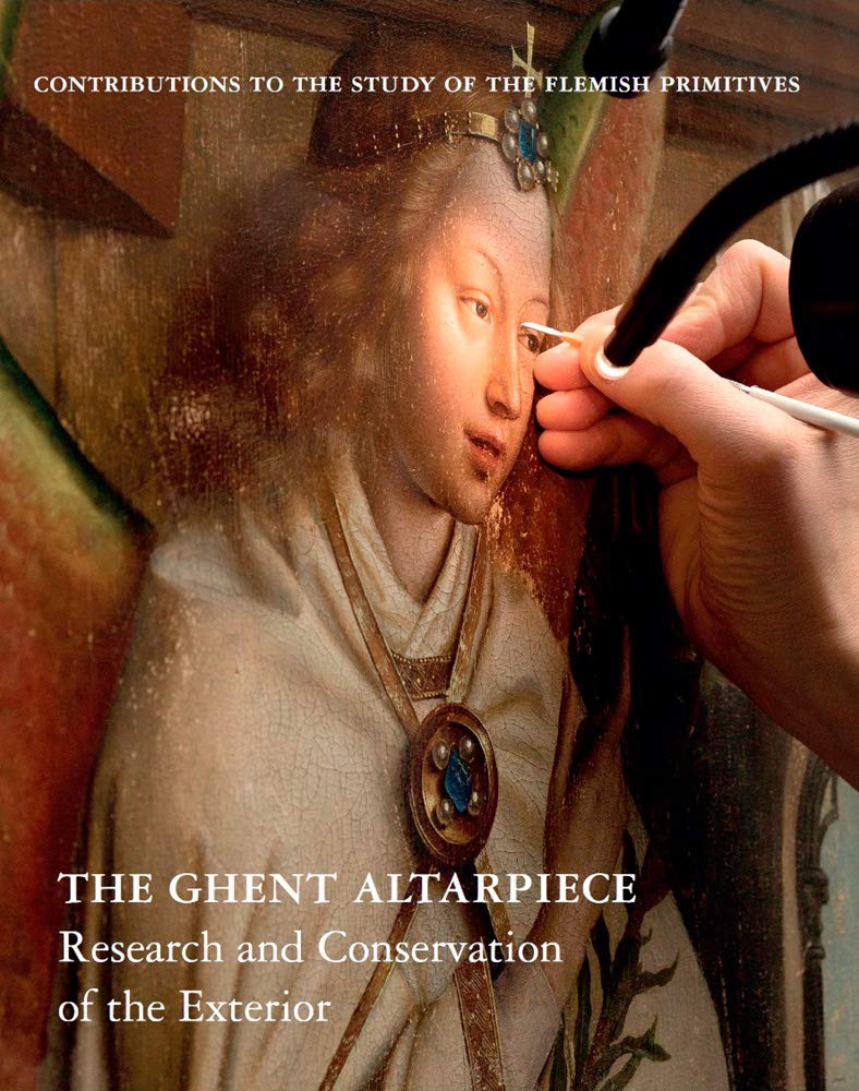 The Ghent Altarpiece: Research and Conservation of the Exterior (Contributions to the Study of the Flemish Primitives)
