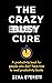 The Crazy Busy Cure *BUSINESS BOOK AWARDS WINNER 2022*: A productivity book for people with no time for productivity books