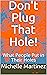 Don't Plug That Hole!: What...