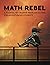 Math Rebel: Creative Problem-Solving for Adventurous Students (Adventurous Student Journals)