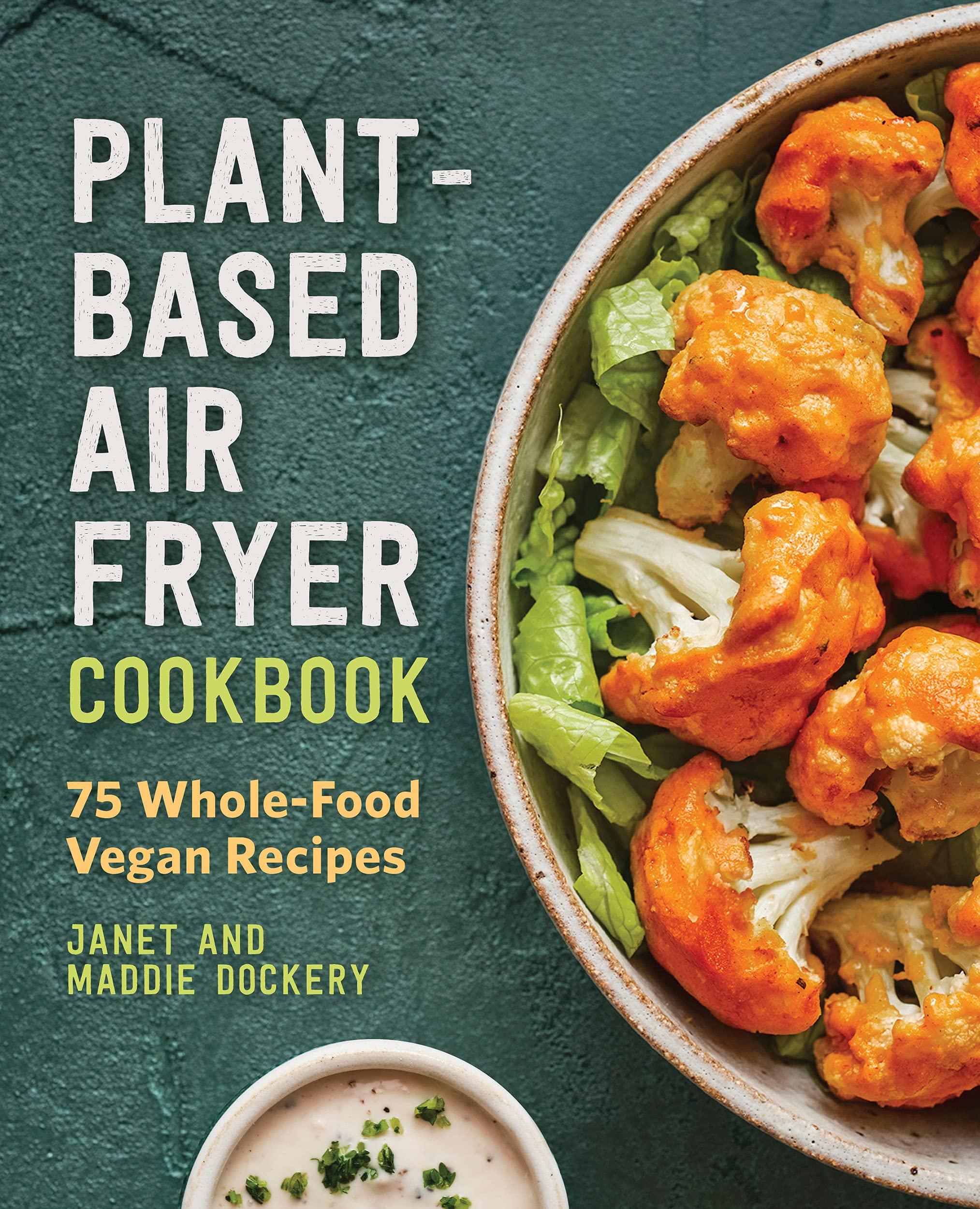 Plant-Based Air Fryer Cookbook: 75 Whole-Food Vegan Recipes (Kindle Edition)