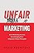 Unfair Marketing: Drive Mar...