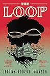 The Loop by Jeremy Robert Johnson The Loop by Jeremy Robert Johnson