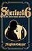 Sherlock 6: Six NEW Tales of Sherlock Holmes
