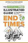 The Prophecy Pros' Illustrated Guide to Tough Questions About the End Times The Prophecy Pros' Illustrated Guide to Tough Questions About the End Times