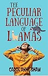 The Peculiar Language of Llamas by Carol Anne Shaw
