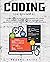 Coding For Beginners: A Simplified Guide For Beginners To Learn Self-Taught Coding Step By Step. Become An Expert Coder In The Shortest Time Possible