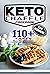Keto Chaffle cookbook for beginners: 110+ tasty keto chaflle to lose your weight in a few days