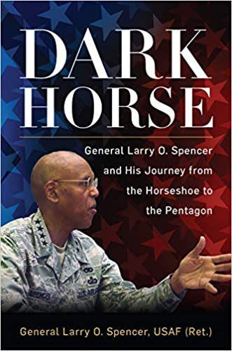 Dark Horse General Larry O. Spencer and His Journey from the Horseshoe to the Pentagon