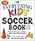 The Everything Kids' Soccer Book, 5th Edition by Deborah W. Crisfield