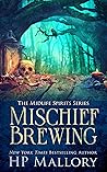 Mischief Brewing by H.P. Mallory