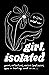 girl, isolated: poems, notes on healing, etc.