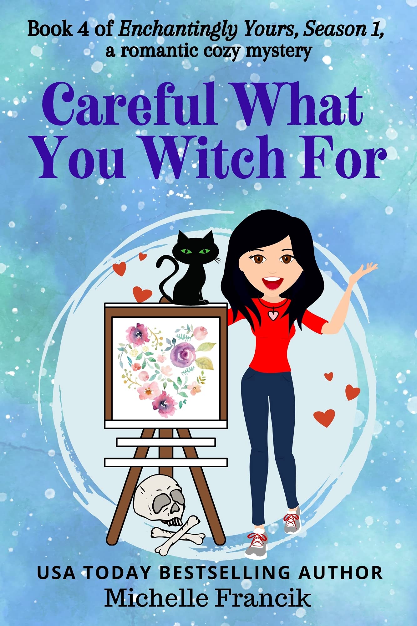 Careful What You Witch For: Enchantingly Yours: Season 1, Book 4 (Kindle Edition)