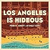 Los Angeles is Hideous: Poems About An Ugly City Los Angeles is Hideous: Poems About An Ugly City