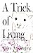 A Trick of Living: sketches...