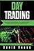 Day Trading: Beginners Guide to the Best Strategies, Tools, Tactics and Psychology to Profit from Outstanding Short-term Trading Opportunities on Stock Market, Futures, Cryptocurrencies and Forex