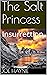 The Salt Princess: Insurrection