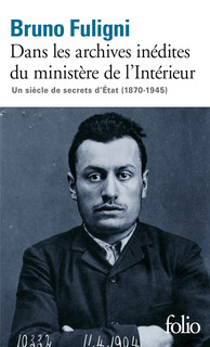 Dans les archives inédites du ministère de l'Intérieur. Un siècle de secrets d'État (1870-1945)