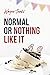 Normal or Nothing Like It