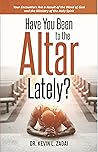 Have You Been to the Altar Lately?: Your Encounters Are a Result of the Word of God and the Ministry of the Holy Spirit Have You Been to the Altar Lately?: Your Encounters Are a Result of the Word of God and the Ministry of the Holy Spirit