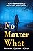 No Matter What by Monika Polefka-Proulx