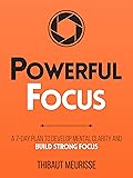Powerful Focus: A 7-Day Plan to Develop Mental Clarity and Build Strong Focus (Productivity #3)