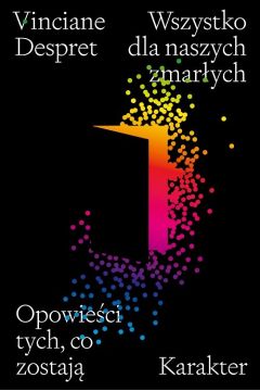 Wszystko dla naszych zmarłych. Opowieści tych, co zostają